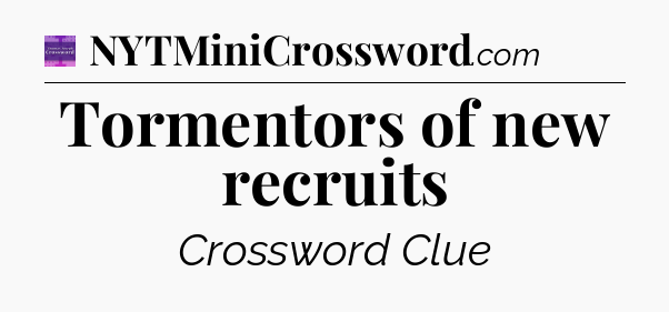 Tormentors of new recruits - Thomas Joseph Crossword