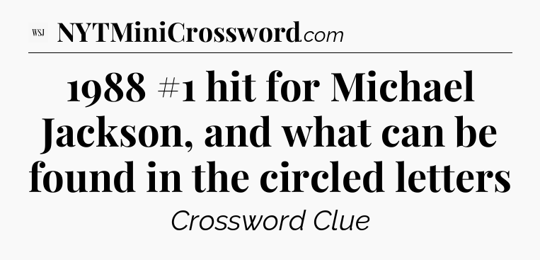 1988 #1 hit for Michael Jackson, and what can be found in the circled letters - WSJ Crossword