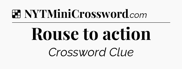 Solution: Rouse to action - NYT Crossword