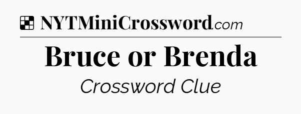 Solution: Bruce or Brenda - NYT Crossword