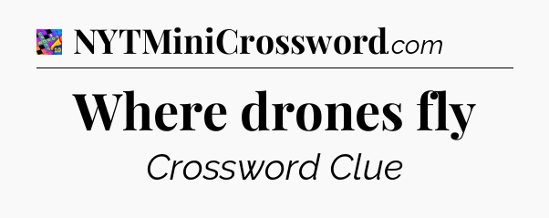 Where drones fly Crossword Clue