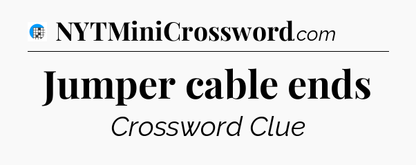 Jumper cable ends Crossword Clue
