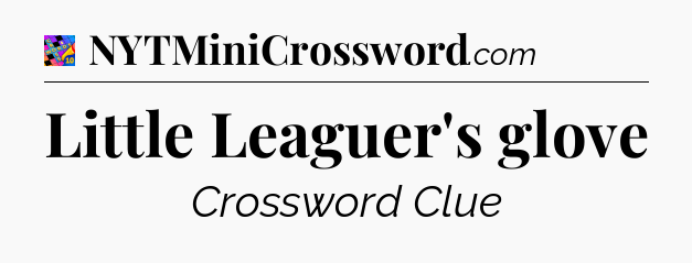 Little Leaguer's glove Crossword Clue