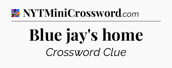 Blue jay's home Crossword Clue