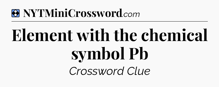 Solution: Element with the chemical symbol Pb - NYT Mini Crossword