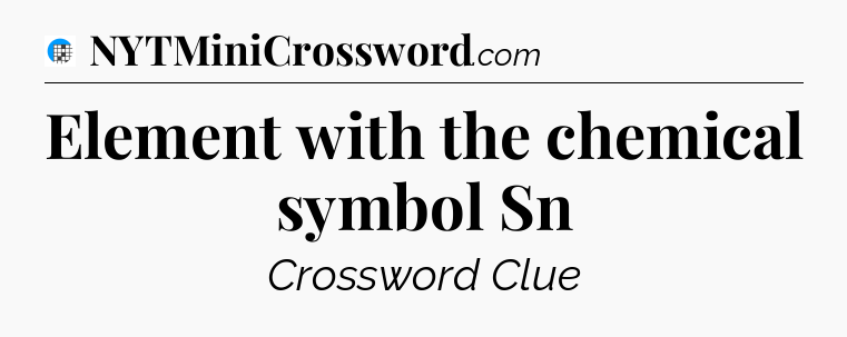 Element with the chemical symbol Sn Crossword Clue