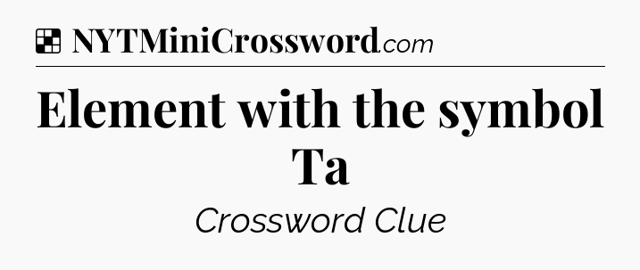 Solution: Element with the symbol Ta - NYT Crossword