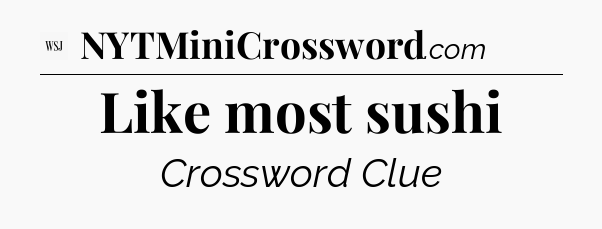 Like most sushi - WSJ Crossword