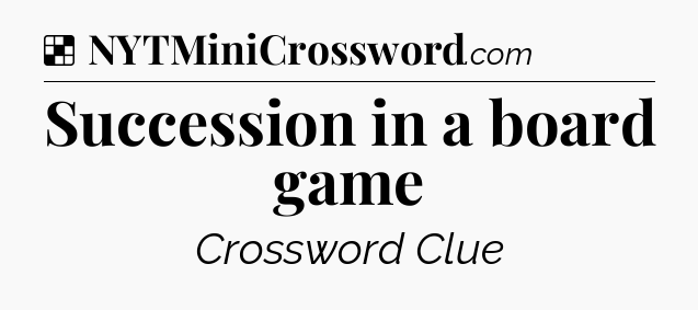 Solution: Succession in a board game - NYT Crossword