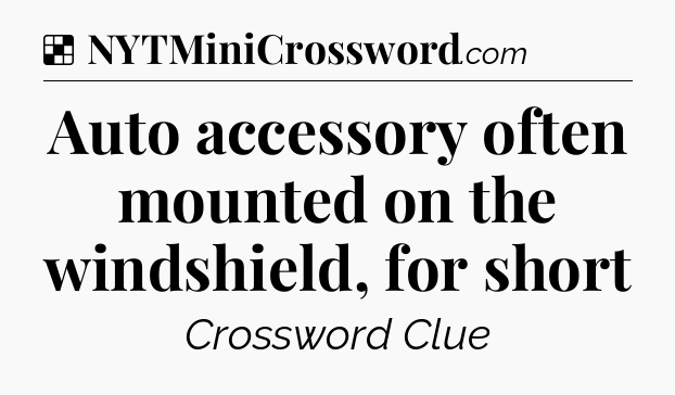 Solution: Auto accessory often mounted on the windshield, for short - NYT Crossword