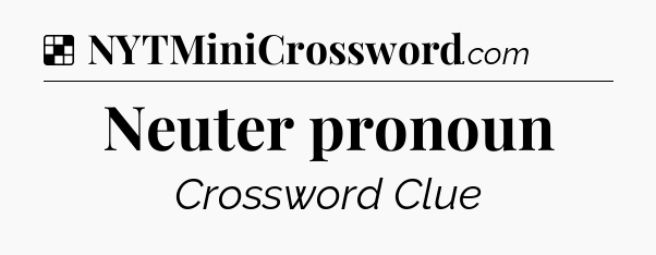 Solution: Neuter pronoun - NYT Crossword