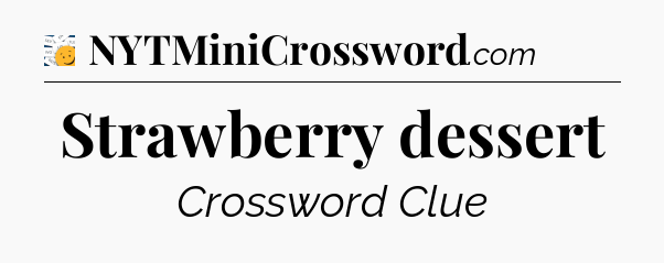 Strawberry dessert - 7 Little Words