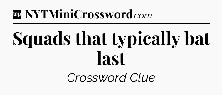 Squads that typically bat last Crossword Clue