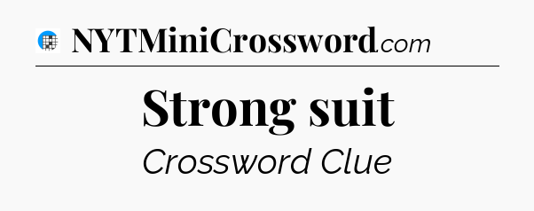 Strong suit Crossword Clue