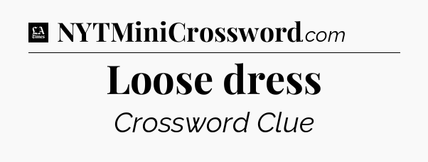 Loose dress - LA Times Crossword