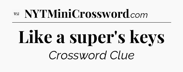 Like a super's keys - WSJ Crossword