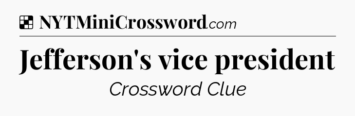 Solution: Jefferson's vice president - NYT Crossword