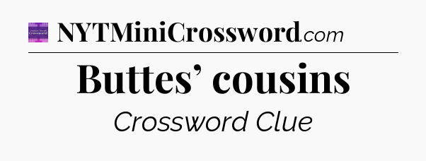 Buttes’ cousins - Thomas Joseph Crossword