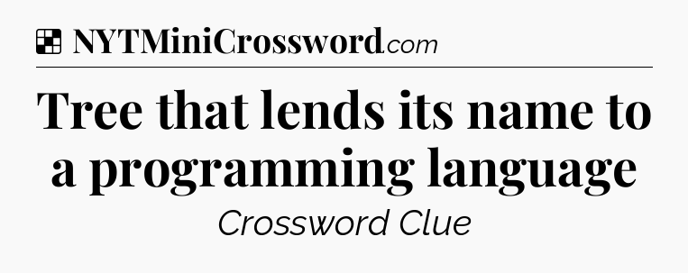 Solution: Tree that lends its name to a programming language - NYT Crossword
