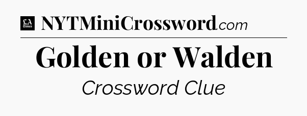 Golden or Walden - LA Times Crossword