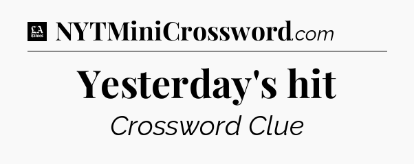 Yesterday's hit - LA Times Crossword
