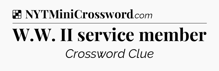 Solution: W.W. II service member - NYT Crossword