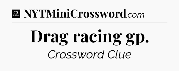 Drag racing gp - LA Times Crossword