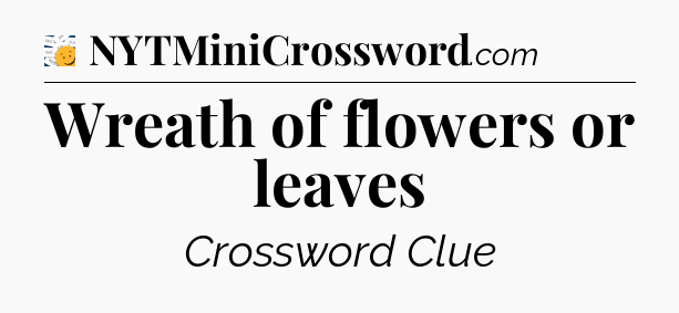 Wreath of flowers or leaves - 7 Little Words
