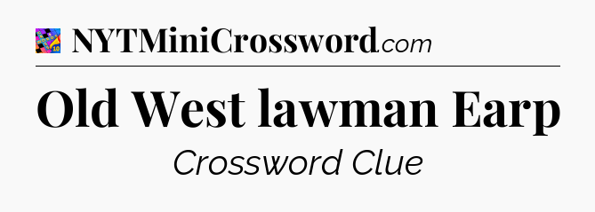 Old West lawman Earp Crossword Clue