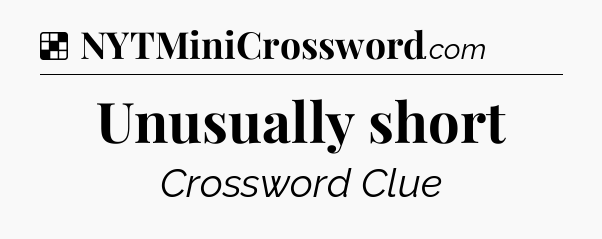 Solution: Unusually short - NYT Crossword