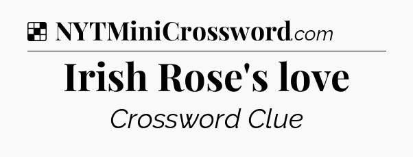 Solution: Irish Rose's love - NYT Crossword