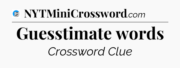 Guesstimate words Crossword Clue