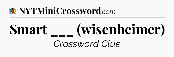 Smart ___ (wisenheimer) Crossword Clue