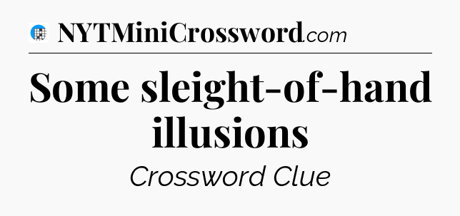 Some sleight-of-hand illusions Crossword Clue