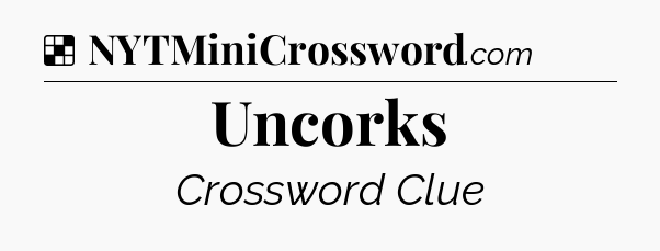 Solution: Uncorks - NYT Crossword
