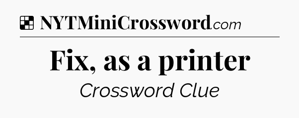 Solution: Fix, as a printer - NYT Crossword