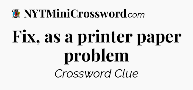 Fix, as a printer paper problem Crossword Clue