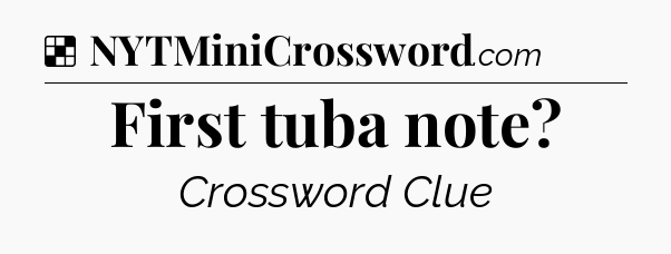 Solution: First tuba note - NYT Crossword