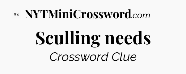 Sculling needs - WSJ Crossword