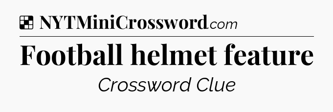 Solution: Football helmet feature - NYT Crossword