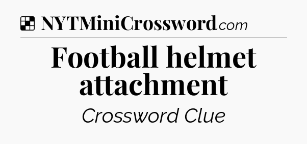 Solution: Football helmet attachment - NYT Crossword