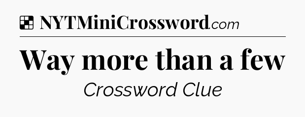 Solution: Way more than a few - NYT Crossword