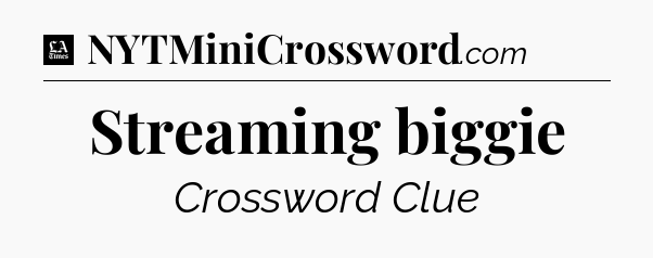 Streaming biggie - LA Times Crossword