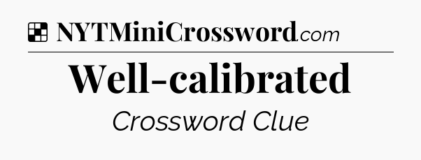Solution: Well-calibrated - NYT Crossword