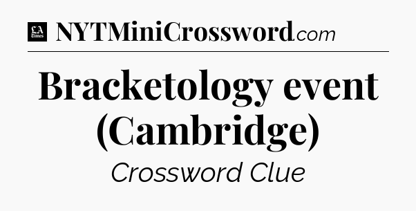 Bracketology event (Cambridge) - LA Times Crossword