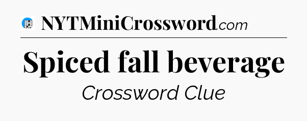 Spiced fall beverage Crossword Clue
