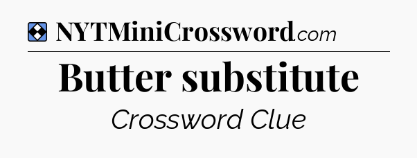 Solution: Butter substitute - NYT Mini Crossword