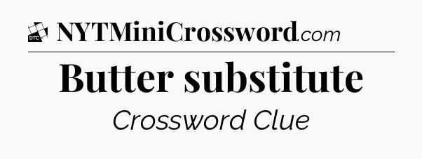 Butter substitute - Daily Themed Classic Crossword