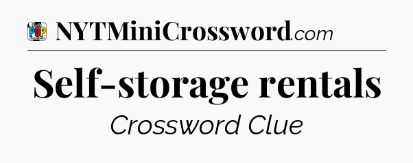 Self-storage rentals Crossword Clue