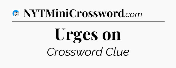Urges on Crossword Clue